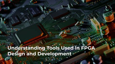 Tools Used in FPGA Design and Development Explained