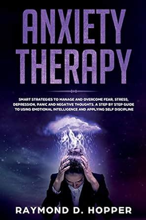 Anxiety Therapy: Smart Strategies to Manage and Overcome Fear, Stress ...