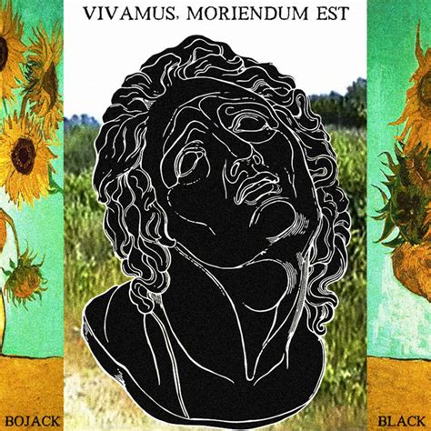 VIVAMUS, MORIENDUM EST | Bojack Black