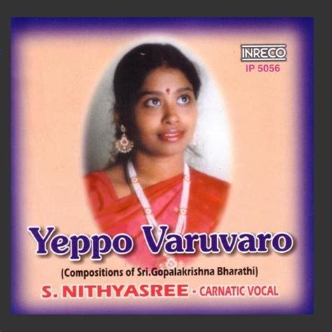 Yeppo Varuvaro: Nithyasree Mahadevan, Gopalakrishna Bharathi: Amazon.in ...