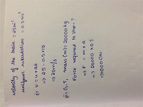A train is moving at a velocity of 25 ms-1. It is brought to rest by ...