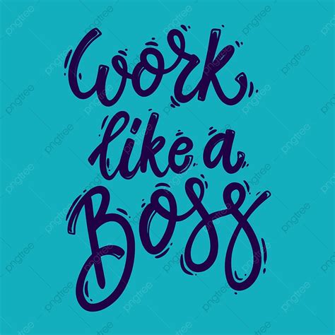 Work Like A Boss, A, Boss, Lettering PNG and Vector with Transparent ...