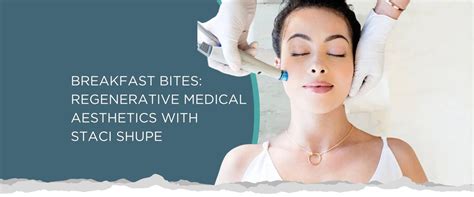 Breakfast Bites: Regenerative Medical Aesthetics With Staci Shupe, 3314 ...
