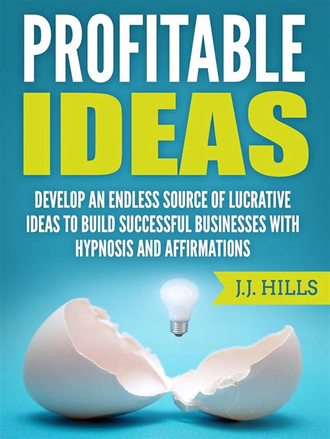 Profitable Ideas: Develop an Endless Source of Lucrative Ideas to Build ...