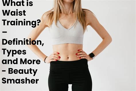What is Waist Training? – Definition, Types and More - Beauty Smasher