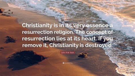 John R.W. Stott Quote: “Christianity is in its very essence a ...