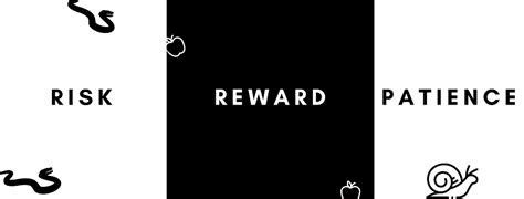 Risk, Reward and Patience