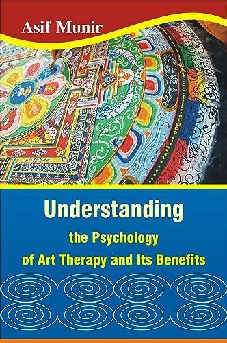 Understanding the Psychology of Art Therapy and Its Benefits eBook ...