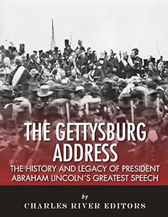 The Gettysburg Address: The History and Legacy of President Abraham ...