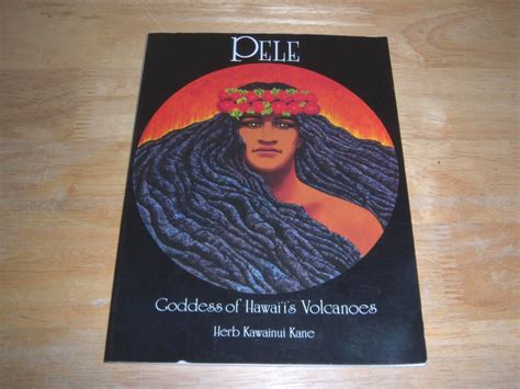 Pele: Goddess of Hawaii's Volcanoes: Kane, Herb Kawainui: 9780943357010 ...