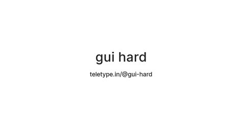 gui hard — Teletype