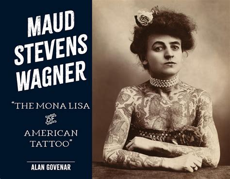 Maud Stevens Wagner: The Mona Lisa of American Tattoo (Last of the Hand ...