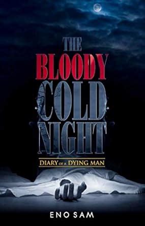 The bloody cold night: Diary of a dying man eBook : Sam, Eno: Amazon.in ...