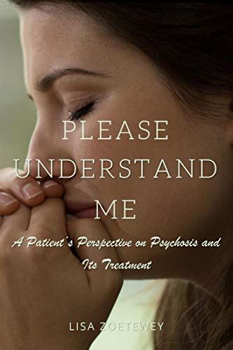 Please Understand Me: A Patient's Perspective on Psychosis and Its ...