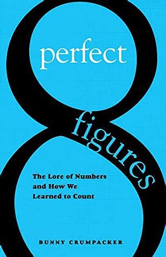 Buy Perfect Figures: The Lore of Numbers and How We Learned to Count ...