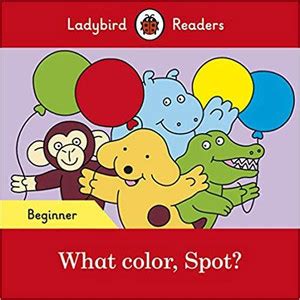 What Color, Spot? – Ladybird Readers Beginner Level: Buy What Color ...