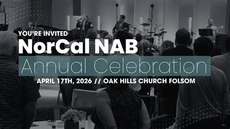 Norcal NAB Annual Celebration, Oak Hills Church, Folsom, 17 April 2026 ...