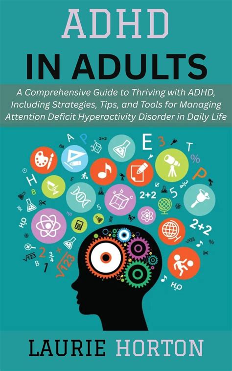 ADHD in Adults: A Comprehensive Guide to Thriving with ADHD, Including ...