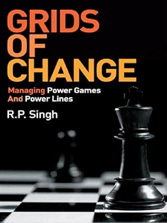 Grids of Change: Managing Power Games and Power Lines eBook : Singh, R ...