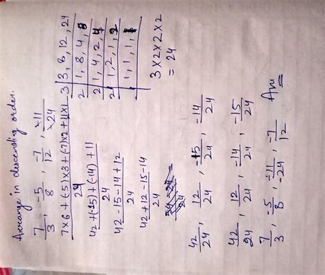 ~Arrange the rational numbers 7/3,-5/8,-7/12,-11/-24 in descending ...