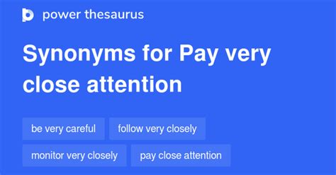 Pay Very Close Attention synonyms - 44 Words and Phrases for Pay Very ...