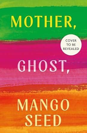 Buy Mother, Ghost, Mango Seed: The mesmerising, emotional and absorbing ...