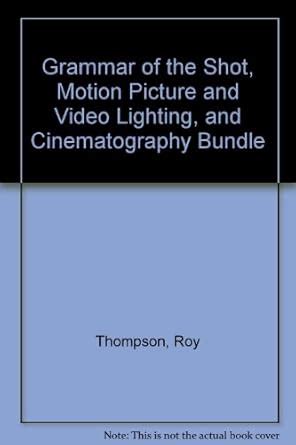Grammar of the Shot, Motion Picture and Video Lighting, and ...