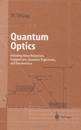 Quantum Optics: Including Noise Reduction, Trapped Ions, Quantum ...