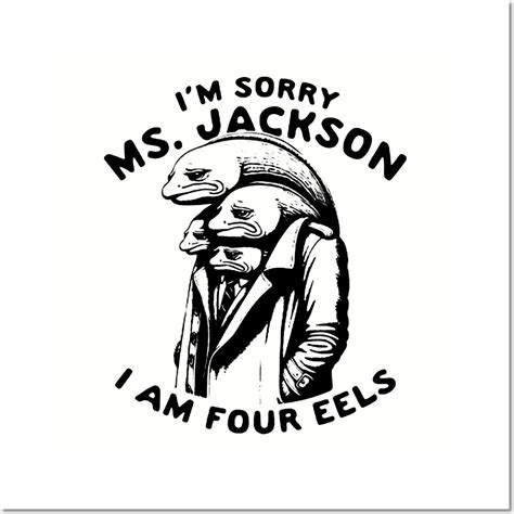 I'm sorry Ms Jackson I am Four Eels by cungkring-band | Art prints ...