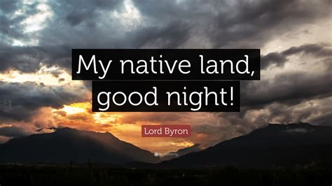 Lord Byron Quote: “My native land, good night!”