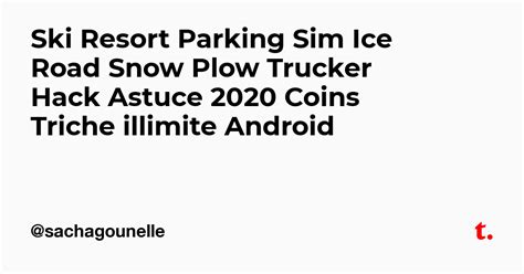 Ski Resort Parking Sim Ice Road Snow Plow Trucker Hack Astuce 2020 ...