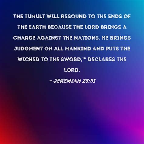 Jeremiah 25:31 The tumult will resound to the ends of the earth because ...