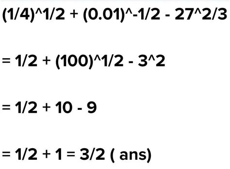 Evaluate: √(1/4) + (0.01)⁻¹/² – (27)²/³.Leave your answer as a fraction ...
