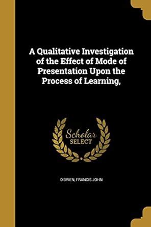 Buy A Qualitative Investigation of the Effect of Mode of Presentation ...