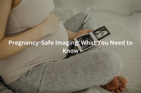 Pregnancy-Safe Imaging: What You Need to Know