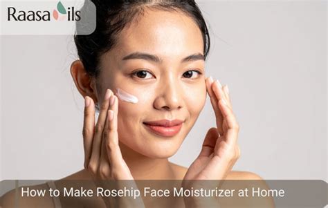 How to Make Rosehip Face Moisturizer at Home: DIY Skincare – Raasa Oils ...