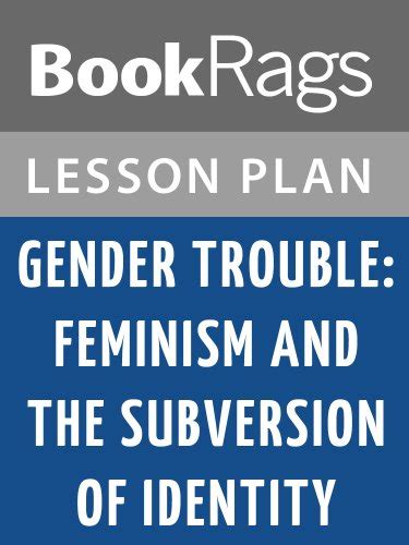 Lesson Plan Gender Trouble: Feminism and the Subversion of Identity by ...