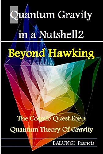 Quantum Gravity in a Nutshell2: Beyond Hawking-The Cosmic Quest for a ...