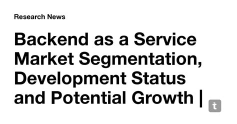 Backend as a Service Market Segmentation, Development Status and ...