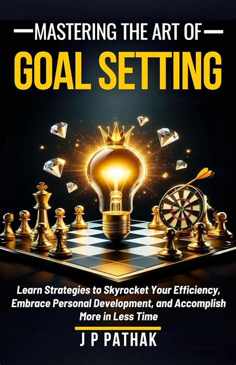 Mastering The Art of Goal Setting: Learn Strategies to Skyrocket Your ...