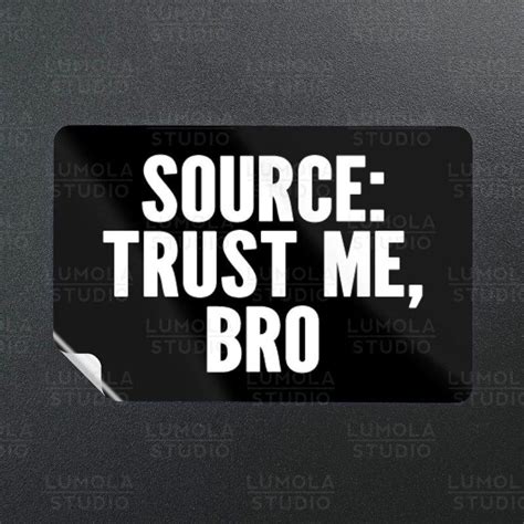 Source Trust Me Bro Internet Comment Meme Funny Parody Novelty Morale ...