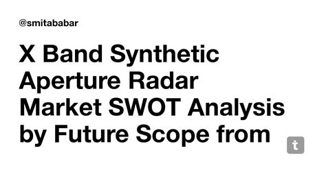 X Band Synthetic Aperture Radar Market SWOT Analysis by Future Scope ...