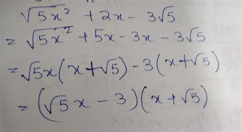 factories: [tex] \sqrt{5 {x}^{2} } + 2x - 3 \sqrt{5} [/tex]please help ...