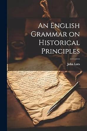 An English Grammar on Historical Principles : Lees, John: Amazon.in: Books