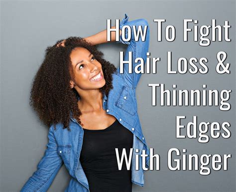 How To Fight Hair Loss & Thinning Edges With Ginger For Women.