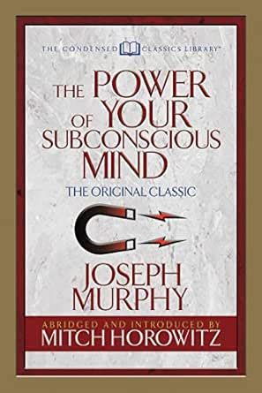 The Power of Your Subconscious Mind (Condensed Classics): The Original ...