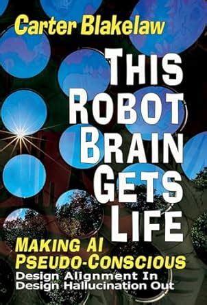 Buy This Robot Brain Gets Life (Making AI Pseudo-Conscious): Design ...