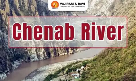 Chenab River, Origin, Course, Tributaries, Latest News