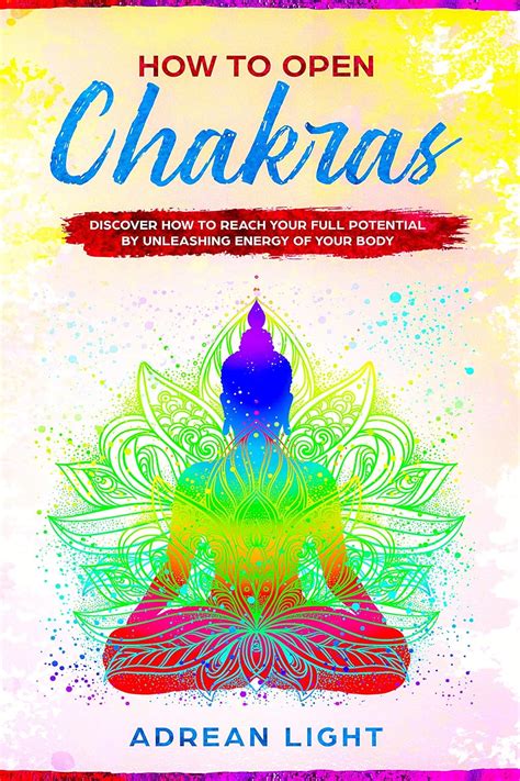 How to Open Chakras: Discover How to Reach Your Full Potential by ...