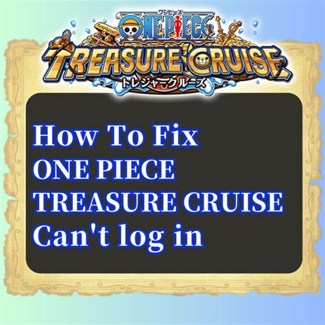 Troubleshooting ONE PIECE TREASURE CRUISE App Log in Issues: Causes and ...